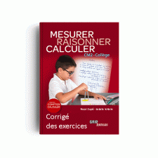 Matière : Compter Calculer. Titre : RAISONNER MESURER CALCULER CM2 - COLLÈGE - CORRIGÉ Version PAPIER